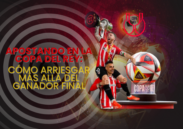 Apostar en la Copa del Rey: Cómo arriesgar más allá del ganador final